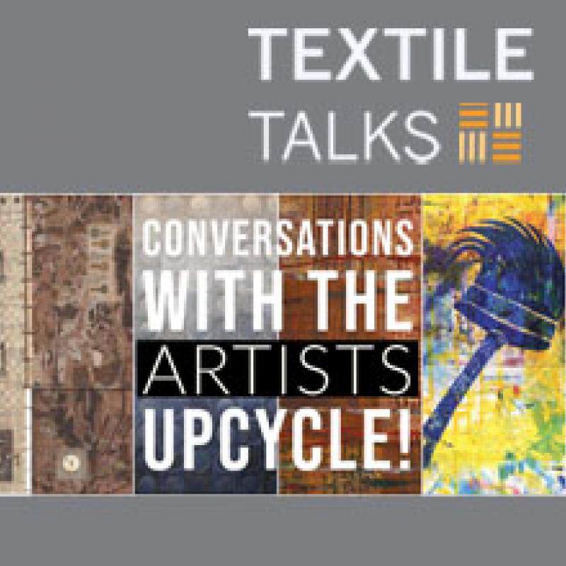 Textile Talks: Conversations with the Artists: Upcycle!